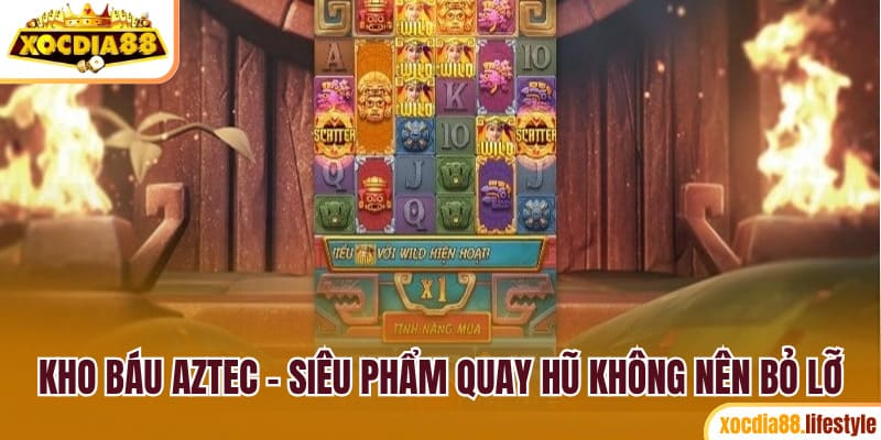 Kho báu Aztec - siêu phẩm quay hũ không nên bỏ lỡ